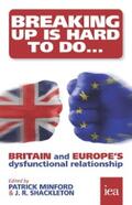 Minford / Shackleton / Howe |  Breaking Up Is Hard To Do: Britain and Europe’s Dysfunctional Relationship | eBook | Sack Fachmedien