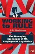 Shackleton |  Working to Rule: The Damaging Economics of UK Employment Regulation | eBook | Sack Fachmedien