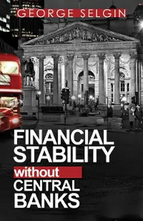 Selgin / Dowd / Bédard |  Financial Stability Without Central Banks | eBook | Sack Fachmedien