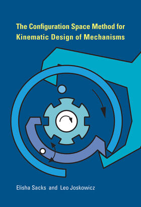 Sacks / Joskowicz | The Configuration Space Method for Kinematic Design of Mechanisms | Buch | 978-0-262-01389-5 | www.sack.de