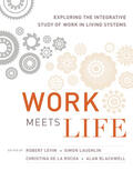 Levin / Laughlin / Rocha |  Work Meets Life: Exploring the Integrative Study of Work in Living Systems | Buch |  Sack Fachmedien