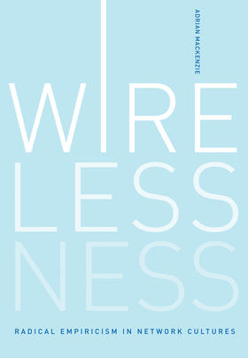 Mackenzie |  Wirelessness: Radical Empiricism in Network Cultures | Buch |  Sack Fachmedien