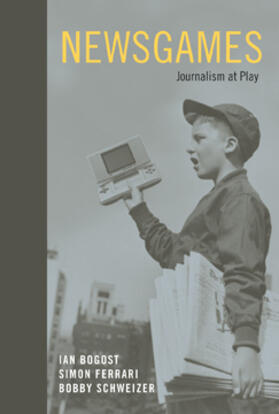 Bogost / Ferrari / Schweizer |  Newsgames: Journalism at Play | Buch |  Sack Fachmedien
