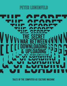 Lunenfeld |  The Secret War Between Downloading and Uploading | Buch |  Sack Fachmedien