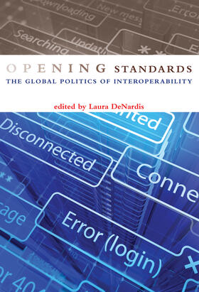 DeNardis | Opening Standards: The Global Politics of Interoperability | Buch | 978-0-262-01602-5 | sack.de