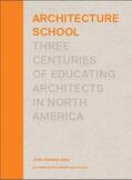 Ockman |  Architecture School: Three Centuries of Educating Architects in North America | Buch |  Sack Fachmedien