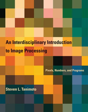 Tanimoto |  An Interdisciplinary Introduction to Image Processing: Pixels, Numbers, and Programs | Buch |  Sack Fachmedien