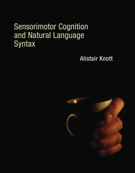 Knott |  Sensorimotor Cognition and Natural Language Syntax | Buch |  Sack Fachmedien