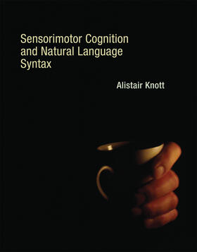 Knott |  Sensorimotor Cognition and Natural Language Syntax | Buch |  Sack Fachmedien