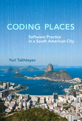 Takhteyev / Nardi / Kaptelinin | Coding Places: Software Practice in a South American City | Buch | 978-0-262-01807-4 | sack.de