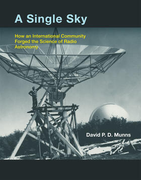 Munns | A Single Sky: How an International Community Forged the Science of Radio Astronomy | Buch | 978-0-262-01833-3 | sack.de