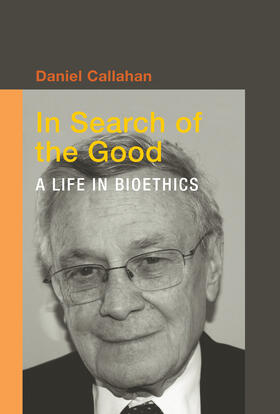 Callahan |  In Search of the Good: A Life in Bioethics | Buch |  Sack Fachmedien