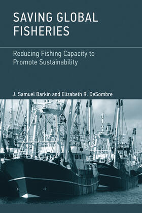 Barkin / Desombre | Saving Global Fisheries: Reducing Fishing Capacity to Promote Sustainability | Buch | 978-0-262-01864-7 | sack.de