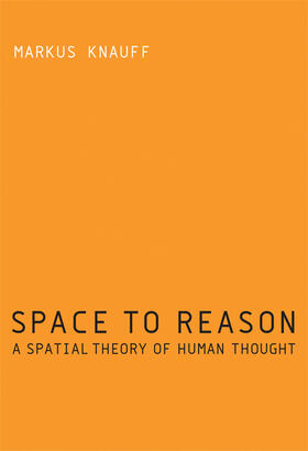 Knauff |  Space to Reason: A Spatial Theory of Human Thought | Buch |  Sack Fachmedien
