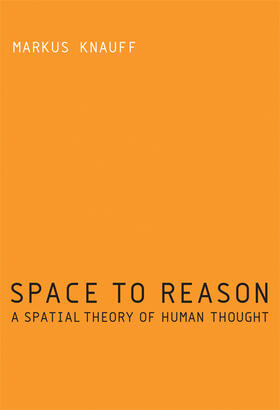 Knauff | Space to Reason: A Spatial Theory of Human Thought | Buch | 978-0-262-01865-4 | sack.de