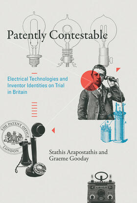 Arapostathis / Gooday |  Patently Contestable: Electrical Technologies and Inventor Identities on Trial in Britain | Buch |  Sack Fachmedien