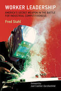 Stahl |  Worker Leadership: America's Secret Weapon in the Fight for Industrial Competitiveness | Buch |  Sack Fachmedien
