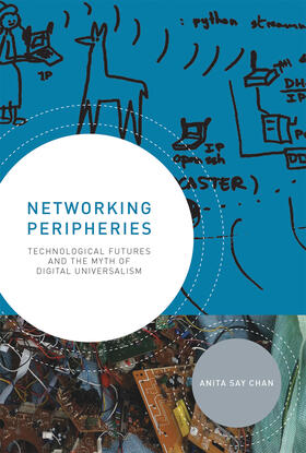 Chan |  Networking Peripheries: Technological Futures and the Myth of Digital Universalism | Buch |  Sack Fachmedien