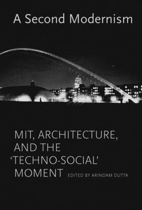 Dutta | A Second Modernism: Mit, Architecture, and the Techno-Social Moment | Buch | 978-0-262-01985-9 | sack.de