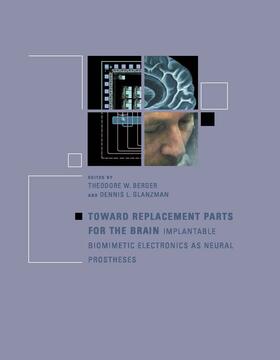 Berger / Glanzman |  Toward Replacement Parts for the Brain - Implantable Biomimetic Electronics as Neural Prostheses | Buch |  Sack Fachmedien