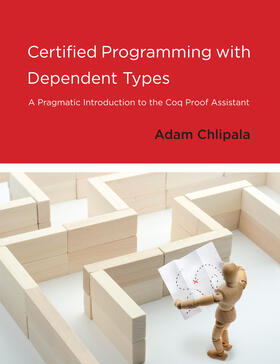 Chlipala | Certified Programming with Dependent Types: A Pragmatic Introduction to the Coq Proof Assistant | Buch | 978-0-262-02665-9 | sack.de