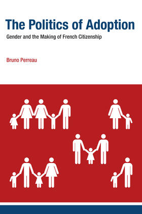 Perreau / Caplan |  The Politics of Adoption: Gender and the Making of French Citizenship | Buch |  Sack Fachmedien