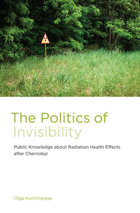 Kuchinskaya | The Politics of Invisibility: Public Knowledge about Radiation Health Effects After Chernobyl | Buch | 978-0-262-02769-4 | www.sack.de
