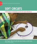 Peppler / Gresalfi / Tekinbas |  Soft Circuits: Crafting e-Fashion with DIY Electronics | Buch |  Sack Fachmedien