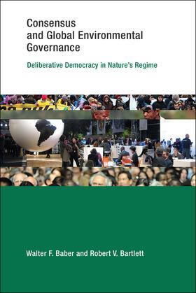 Baber / Bartlett | Consensus and Global Environmental Governance: Deliberative Democracy in Nature's Regime | Buch | 978-0-262-02873-8 | sack.de