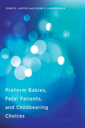 Lantos / Lauderdale |  Preterm Babies, Fetal Patients, and Childbearing Choices | Buch |  Sack Fachmedien