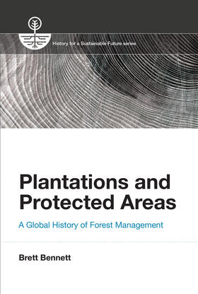 Bennett |  Plantations and Protected Areas: A Global History of Forest Management | Buch |  Sack Fachmedien
