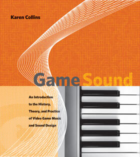 Collins | Game Sound - An Introduction to the History, Theory and Practice of Video Game Music and Sound Sound Design | Buch | 978-0-262-03378-7 | sack.de