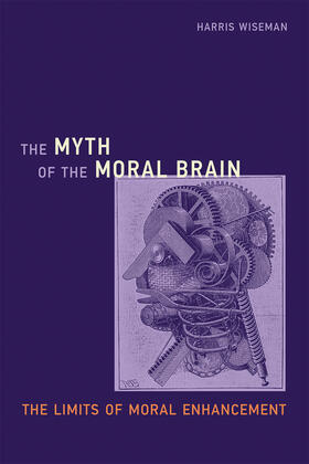 Wiseman |  The Myth of the Moral Brain: The Limits of Moral Enhancement | Buch |  Sack Fachmedien