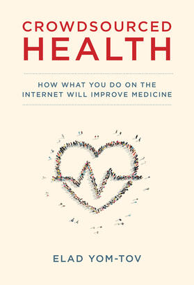 Yom-Tov |  Crowdsourced Health: How What You Do on the Internet Will Improve Medicine | Buch |  Sack Fachmedien