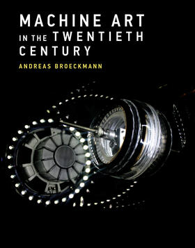 Broeckmann | Machine Art in the Twentieth Century | Buch | 978-0-262-03506-4 | www.sack.de