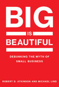 Lind / Atkinson |  Big Is Beautiful: Debunking the Myth of Small Business | Buch |  Sack Fachmedien
