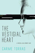 Torras |  The Vestigial Heart: A Novel of the Robot Age | Buch |  Sack Fachmedien