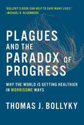 Bollyky |  Plagues and the Paradox of Progress: Why the World Is Getting Healthier in Worrisome Ways | Buch |  Sack Fachmedien