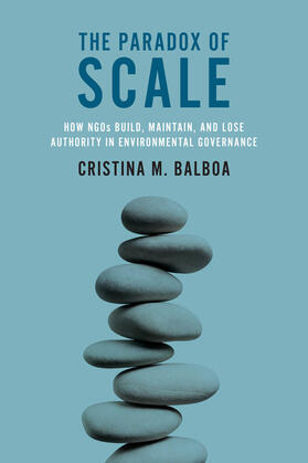 Balboa | The Paradox of Scale - How  NGOs Build, Maintain, and Lose Authority  in Environmental Governance | Buch | 978-0-262-03877-5 | sack.de