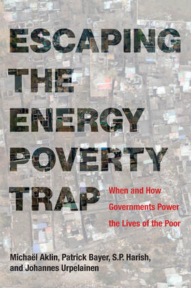 Aklin / Bayer / Harish | Escaping the Energy Poverty Trap | Buch | 978-0-262-03879-9 | sack.de