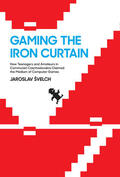 Svelch / Švelch |  Gaming the Iron Curtain | Buch |  Sack Fachmedien