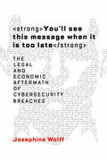 Wolff |  You'll See This Message When It Is Too Late: The Legal and Economic Aftermath of Cybersecurity Breaches | Buch |  Sack Fachmedien