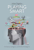 Togelius / Juul / Long |  Playing Smart: On Games, Intelligence, and Artificial Intelligence | Buch |  Sack Fachmedien