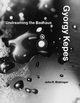 Blakinger | Gyorgy Kepes: Undreaming the Bauhaus | Buch | 978-0-262-03986-4 | sack.de