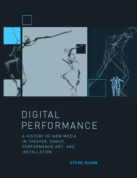 Dixon | Digital Performance - A History of New Media in Theatre, Dance, Performance Art and Installation | Buch | 978-0-262-04235-2 | sack.de