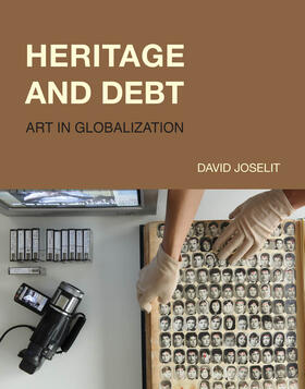 Joselit |  Heritage and Debt: Art in Globalization | Buch |  Sack Fachmedien