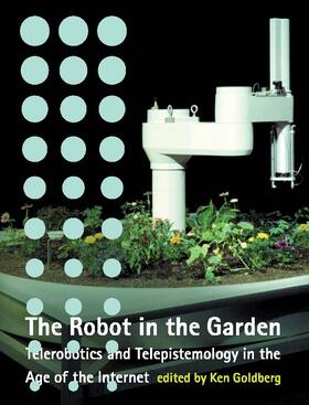 Goldberg | The Robot in the Garden: Telerobotics and Telepistemology in the Age of the Internet | Buch | 978-0-262-07203-8 | sack.de