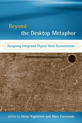 Kaptelinin / Czerwinski | Beyond the Desktop Metaphor: Designing Integrated Digital Work Environments | Buch | 978-0-262-11304-5 | sack.de