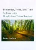 Ludlow |  Semantics, Tense, and Time: An Essay in the Metaphysics of Natural Language | Buch |  Sack Fachmedien