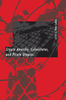 Ludlow | Crypto Anarchy, Cyberstates, and Pirate Utopias | Buch | 978-0-262-12238-2 | sack.de